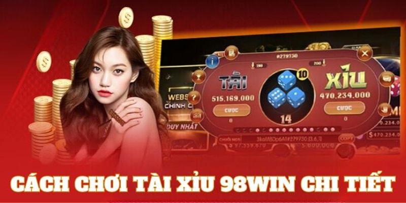 Hướng dẫn người mới tham gia cách chơi tài xỉu 98Win chi tiết 