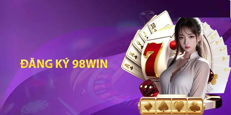 Đăng ký 98Win vô cùng đơn giản với điều kiện cơ bản