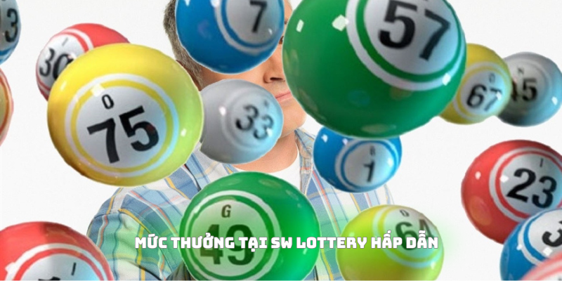 Mức thưởng tại SW Lottery hấp dẫn nhất 