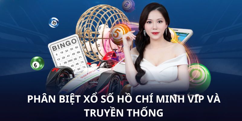 Các điểm khác nhau giữa Xổ số Hồ Chí Minh Vip và xổ số truyền thống